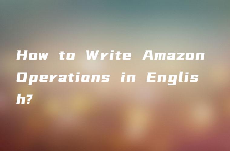 How to Write Amazon Operations in English?